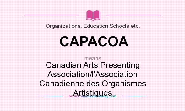 What does CAPACOA mean? It stands for Canadian Arts Presenting Association/l`Association Canadienne des Organismes Artistiques