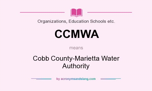 What does CCMWA mean? It stands for Cobb County-Marietta Water Authority