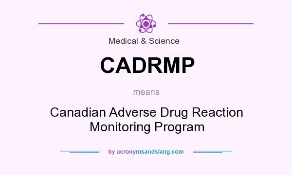 What does CADRMP mean? It stands for Canadian Adverse Drug Reaction Monitoring Program