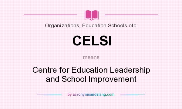 What does CELSI mean? It stands for Centre for Education Leadership and School Improvement