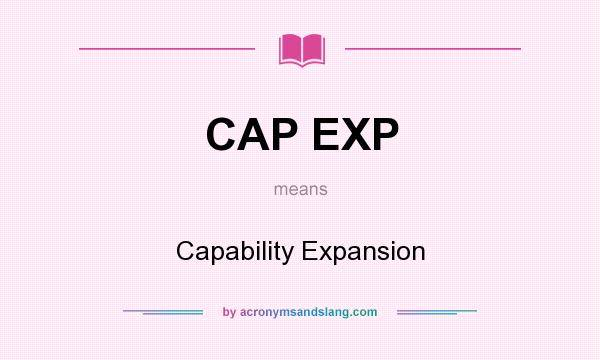 What does CAP EXP mean? It stands for Capability Expansion