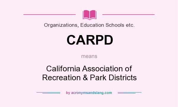 What does CARPD mean? It stands for California Association of Recreation & Park Districts