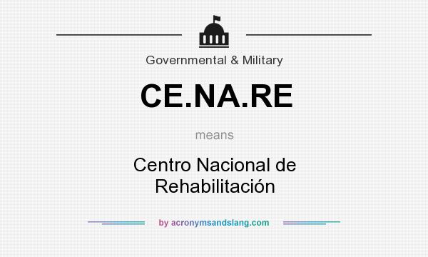 What does CE.NA.RE mean? It stands for Centro Nacional de Rehabilitación