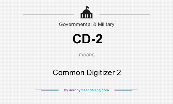 What does CD-2 mean? It stands for Common Digitizer 2