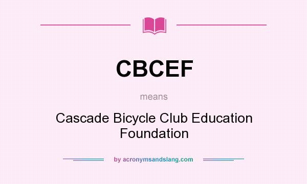 What does CBCEF mean? It stands for Cascade Bicycle Club Education Foundation