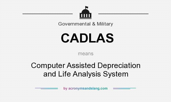 What does CADLAS mean? It stands for Computer Assisted Depreciation and Life Analysis System
