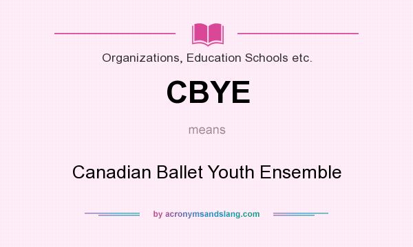 What does CBYE mean? It stands for Canadian Ballet Youth Ensemble