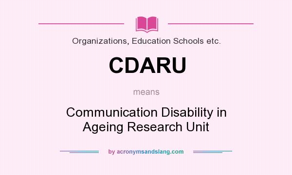 What does CDARU mean? It stands for Communication Disability in Ageing Research Unit
