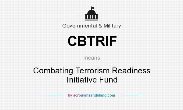 What does CBTRIF mean? It stands for Combating Terrorism Readiness Initiative Fund