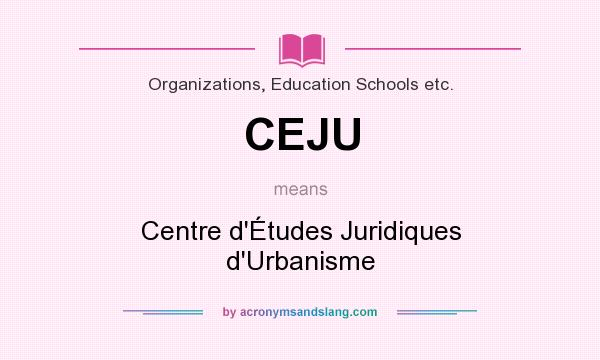 What does CEJU mean? It stands for Centre d`Études Juridiques d`Urbanisme