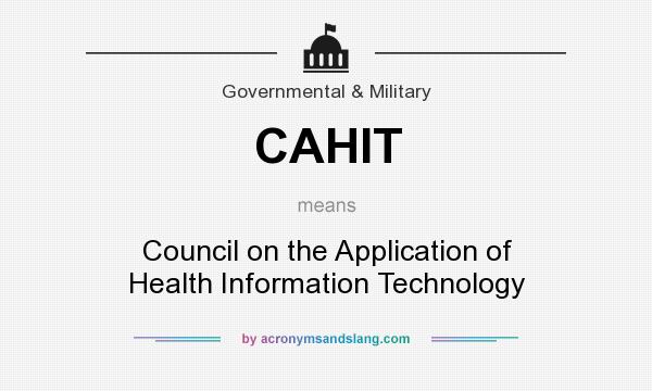 What does CAHIT mean? It stands for Council on the Application of Health Information Technology
