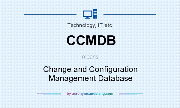 What does CCMDB mean? It stands for Change and Configuration Management Database