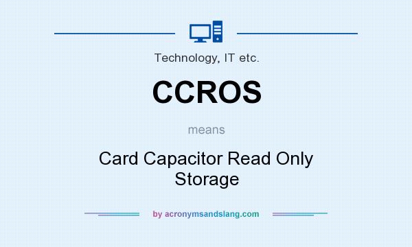 What does CCROS mean? It stands for Card Capacitor Read Only Storage