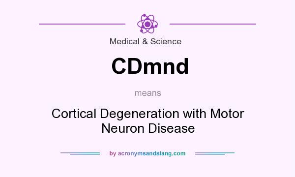 What does CDmnd mean? It stands for Cortical Degeneration with Motor Neuron Disease