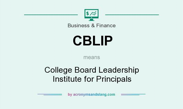 What does CBLIP mean? It stands for College Board Leadership Institute for Principals