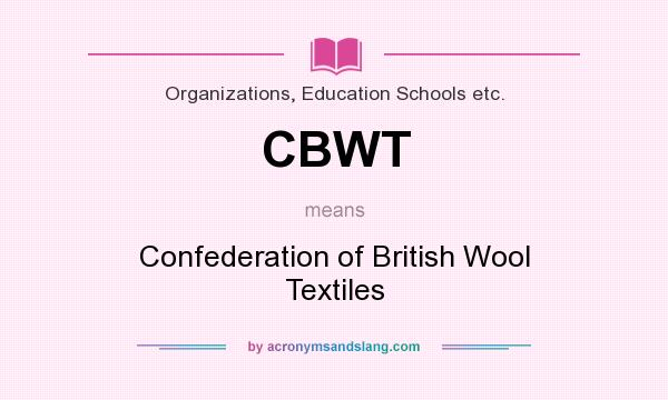 What does CBWT mean? It stands for Confederation of British Wool Textiles