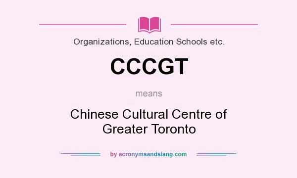 What does CCCGT mean? It stands for Chinese Cultural Centre of Greater Toronto