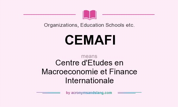 What does CEMAFI mean? It stands for Centre d`Etudes en Macroeconomie et Finance Internationale