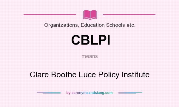 What does CBLPI mean? It stands for Clare Boothe Luce Policy Institute