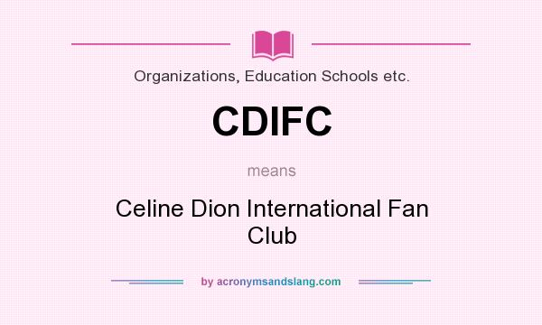 What does CDIFC mean? It stands for Celine Dion International Fan Club