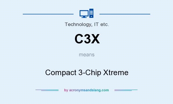 What does C3X mean? It stands for Compact 3-Chip Xtreme