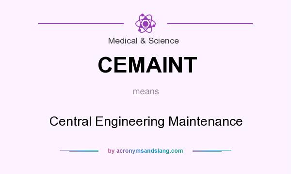 What does CEMAINT mean? It stands for Central Engineering Maintenance