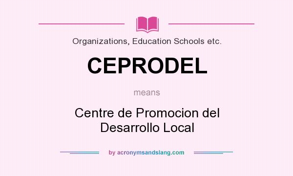 What does CEPRODEL mean? It stands for Centre de Promocion del Desarrollo Local