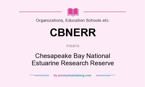 What does CBNERR mean? It stands for Chesapeake Bay National Estuarine Research Reserve