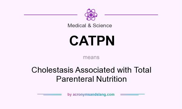 What does CATPN mean? It stands for Cholestasis Associated with Total Parenteral Nutrition