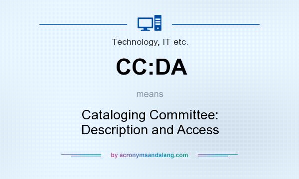 What does CC:DA mean? It stands for Cataloging Committee: Description and Access