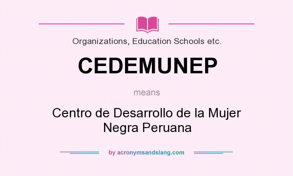 What does CEDEMUNEP mean? It stands for Centro de Desarrollo de la Mujer Negra Peruana