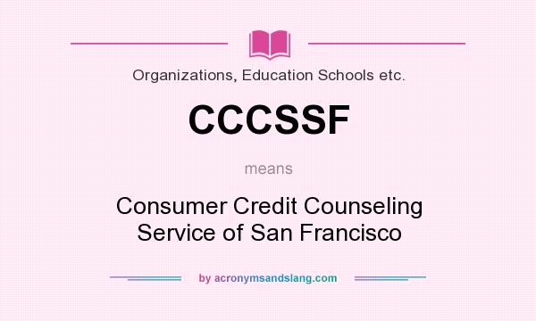 What does CCCSSF mean? It stands for Consumer Credit Counseling Service of San Francisco