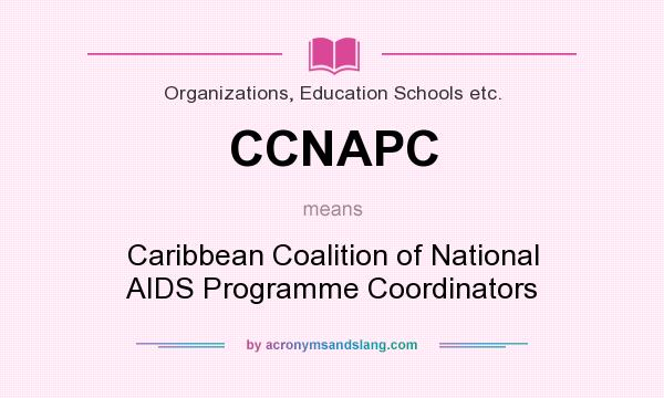 What does CCNAPC mean? It stands for Caribbean Coalition of National AIDS Programme Coordinators