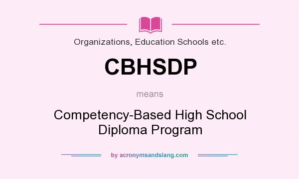 What does CBHSDP mean? It stands for Competency-Based High School Diploma Program