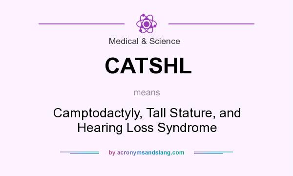 What does CATSHL mean? It stands for Camptodactyly, Tall Stature, and Hearing Loss Syndrome