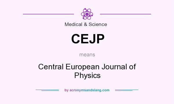 What does CEJP mean? It stands for Central European Journal of Physics