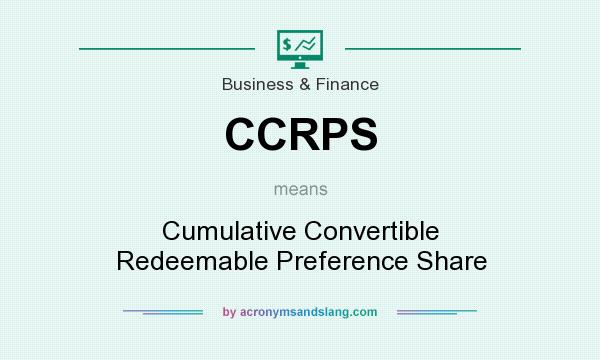 What does CCRPS mean? It stands for Cumulative Convertible Redeemable Preference Share