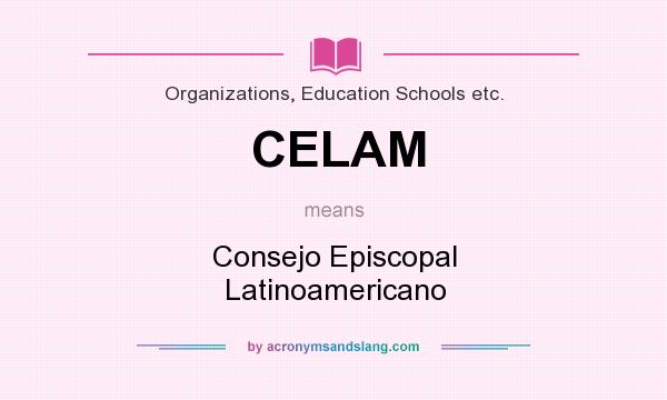 What does CELAM mean? It stands for Consejo Episcopal Latinoamericano