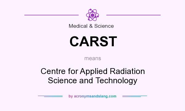 What does CARST mean? It stands for Centre for Applied Radiation Science and Technology