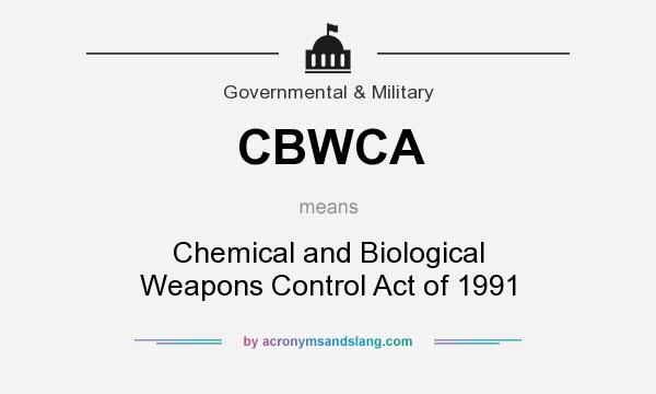What does CBWCA mean? It stands for Chemical and Biological Weapons Control Act of 1991