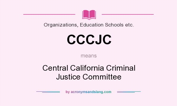 What does CCCJC mean? It stands for Central California Criminal Justice Committee