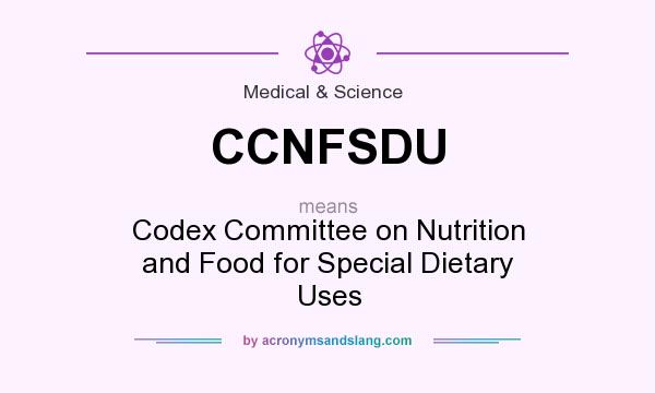 What does CCNFSDU mean? It stands for Codex Committee on Nutrition and Food for Special Dietary Uses