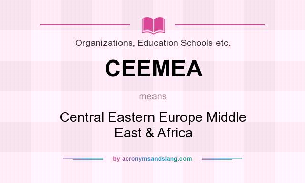What does CEEMEA mean? It stands for Central Eastern Europe Middle East & Africa