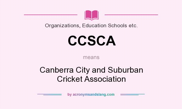 What does CCSCA mean? It stands for Canberra City and Suburban Cricket Association