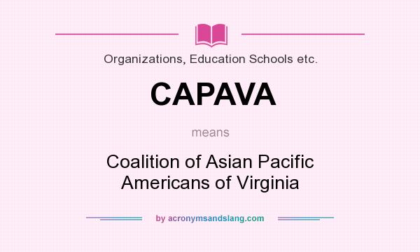 What does CAPAVA mean? It stands for Coalition of Asian Pacific Americans of Virginia
