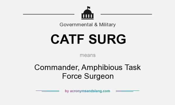 What does CATF SURG mean? It stands for Commander, Amphibious Task Force Surgeon