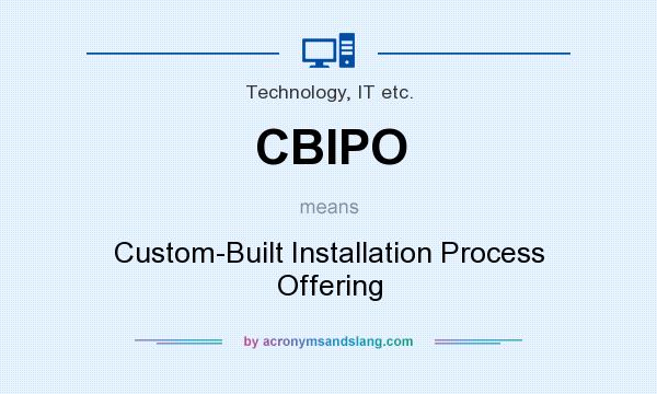What does CBIPO mean? It stands for Custom-Built Installation Process Offering