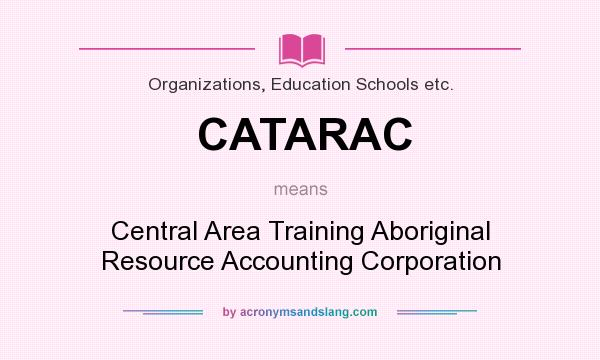 What does CATARAC mean? It stands for Central Area Training Aboriginal Resource Accounting Corporation
