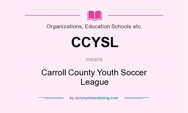 What does CCYSL mean? It stands for Carroll County Youth Soccer League
