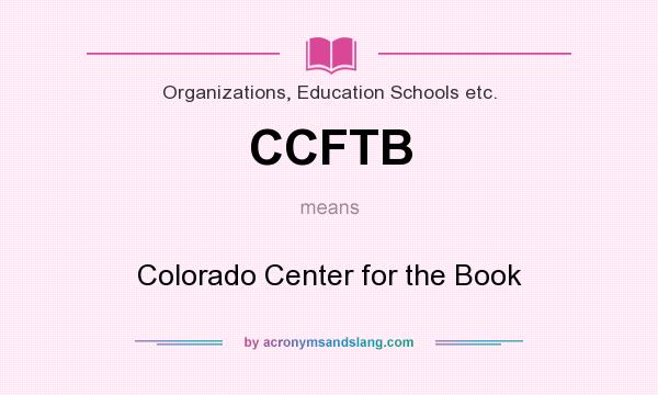 What does CCFTB mean? It stands for Colorado Center for the Book